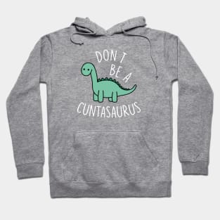 Don't Be A Cuntasaurus Cool Design Hoodie